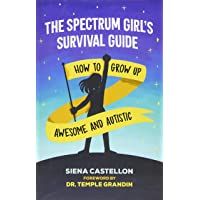 The Spectrum Girls Survival Guide: How to Grow Up Awesome and Autistic